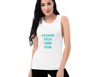 Choose Faith over Fear Ladies’ Muscle Tank/Faith Muscle Tank for all/Self Express Tee Shirt/Faith T Shirt