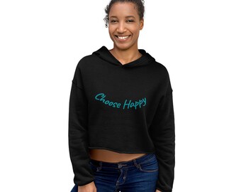 Crop Hoodie Choose Happy Soft Hoody - Bring Happiness to you and the peeps around you - Comfy, Warm and brings a Smile