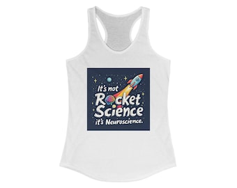 It’s not Rocket Science its Neuroscience Women's Racerback Tank - Casual Wear, Workout Top, Science Apparel, Gift for Scientists, Teachers