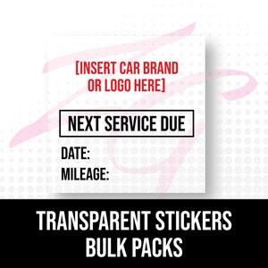May include: White sticker with black border and red text. The sticker says "[INSERT CAR BRAND OR LOGO HERE] NEXT SERVICE DUE DATE: MILEAGE:" and "TRANSPARENT STICKERS BULK PACKS".