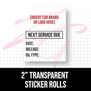 May include: White sticker with black text that says "[INSERT CAR BRAND OR LOGO HERE]" and "NEXT SERVICE DUE".  The sticker has fields for "DATE", "MILEAGE", and "OIL TYPE".  The sticker is 2 inches wide and is sold in rolls.