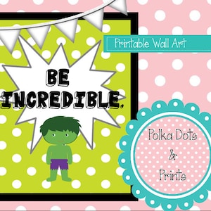 Printable Quote Art: &quot;Be Incredible&quot; Hulk