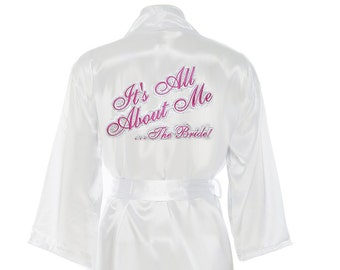 Its all about me the bride robe, satin bride robe, bridal kimono robe, personalized bride robe, monogrammed satin bride robe, bridal shower