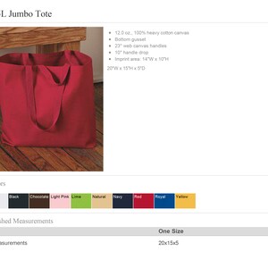 May include: A red 25L jumbo tote bag made of 12.0 oz. 100% heavy cotton canvas. The tote bag has a bottom gusset, 23 inch web canvas handles, a 10 inch handle drop, and an imprint area of 14 inches wide by 10 inches high. The tote bag measures 20 inches wide by 15 inches high by 5 inches deep.