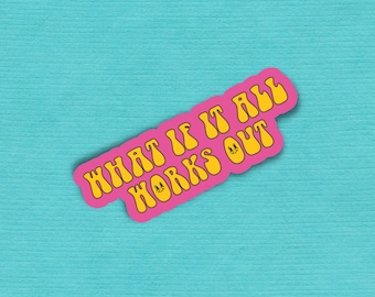 What If It All Works Out Vinyl Sticker