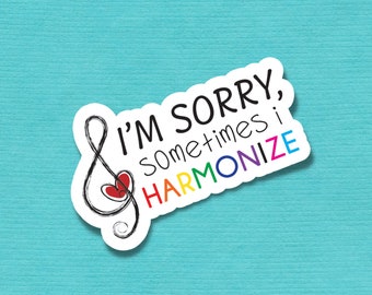 I'm Sorry, Sometimes I Harmonize