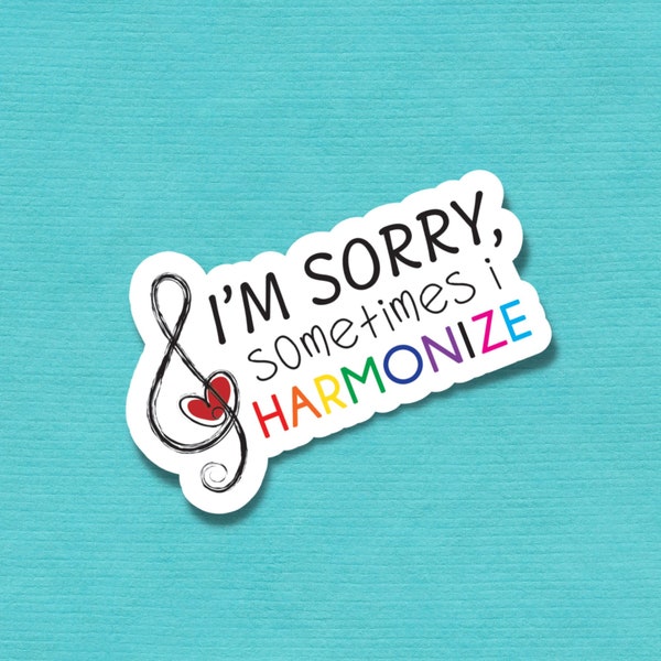 I'm Sorry, Sometimes I Harmonize