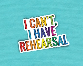 I Can't, I Have Rehearsal Vinyl Sticker