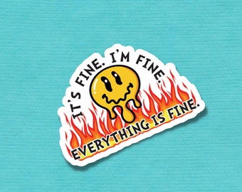 I'm Fine. I'm Fine. Everything IS Fine.