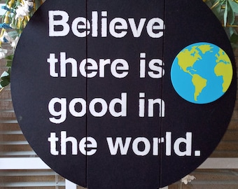 Believe there is good in the world
