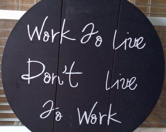 Work To Live Dont Live To Work quote, Circular wood sign, Hand lettered, Vintage quote