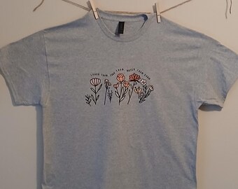 Teacher flower tshirt.  Graphic tshirt. Gray tshirt with colorful flowers.  Quote is Teach them, Love them, Watch them grow. Inspirational.