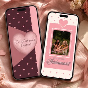 May include: Two smartphones displaying digital designs. The left screen features a dark pink background with small hearts and a large heart containing the text Can I ask you a Question? The right screen shows a photo with the text Will you be my Bridesmaid?