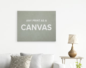 Any Print As A Canvas - Custom Canvas Gallery Wraps by Offley Green.