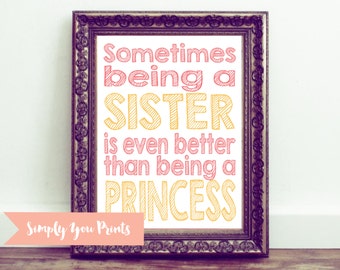 Printable- Sister Quote - Sometimes Being a Sister is Even Better Than Being a Princess Wall Art, Girl's Room Decor, Custom Wall Art