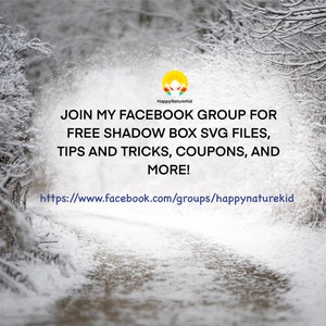 May include: A snowy path leads through a wintery forest with a message about joining a Facebook group for free shadow box SVG files, tips and tricks, coupons, and more. The URL for the group is https://www.facebook.com/groups/happynaturekid.