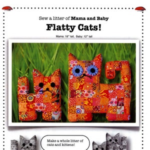 May include: Sew a litter of Mama and Baby Flatty Cats!  A sewing pattern for making patchwork fabric cats. The pattern includes instructions with photos. The Mama cat is 18 inches tall and the Baby cat is 12 inches tall.