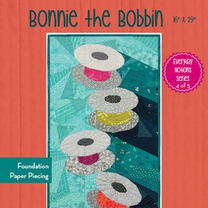 May include: A quilting pattern for a quilt titled "Bonnie the Bobbin" featuring a design of four spools of thread. The pattern is part of the "Everyday Notions" series, and is 16 inches by 29 inches. The pattern is for foundation paper piecing.