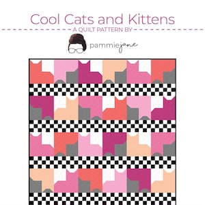 May include: A quilt pattern called "Cool Cats and Kittens" by Pammiejane. The pattern features a checkerboard sashing with pink, orange, gray, and white cat blocks. The quilt measures 72 inches by 84 inches.