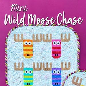 May include: Mini Wild Moose Chase quilt pattern featuring four moose heads with different colored stripes on a white background with a colorful border.