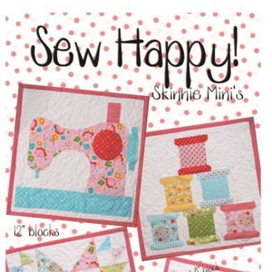 May include: Sew Happy! quilt pattern by Skinnie Mini's. The pattern includes three 12-inch blocks featuring a sewing machine, spools of thread, and a star design. It also includes a bonus 8-inch block with a pincushion design. The pattern is from Ribbon Candy Quilt Company.