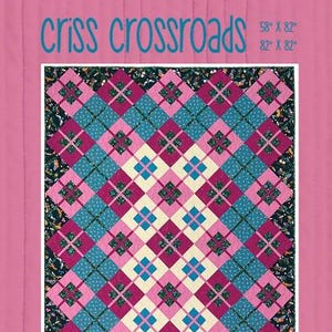 May include: A quilt pattern called "Criss Crossroads" with a pink, white, and blue diamond pattern. The pattern is available in two sizes: 58" x 82" and 82" x 82". The pattern is from Everyday Stitches, patterns for everyday quilters.