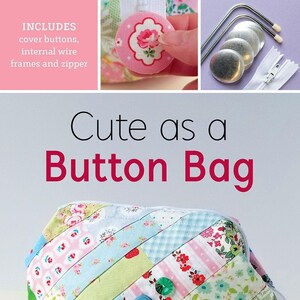 May include: A patchwork fabric bag with a zipper closure and a button detail. The bag is made of various colorful fabrics with floral and geometric patterns. The bag is sitting on a white surface with two spools of thread and a pair of scissors. The text "Cute as a Button Bag" and "HARDWARE INCLUDED" are visible on the image.