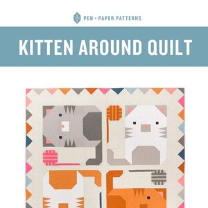 May include: A quilt pattern featuring four stylized kittens playing with yarn balls. The kittens are in shades of gray, white, and orange. The pattern is surrounded by a border of colorful triangles. The text "KITTEN AROUND QUILT" is at the top of the image. The text "STANDARD PIECING QUILT PATTERN FOR INTERMEDIATE LEVEL SEWERS AND UP" is at the bottom of the image.