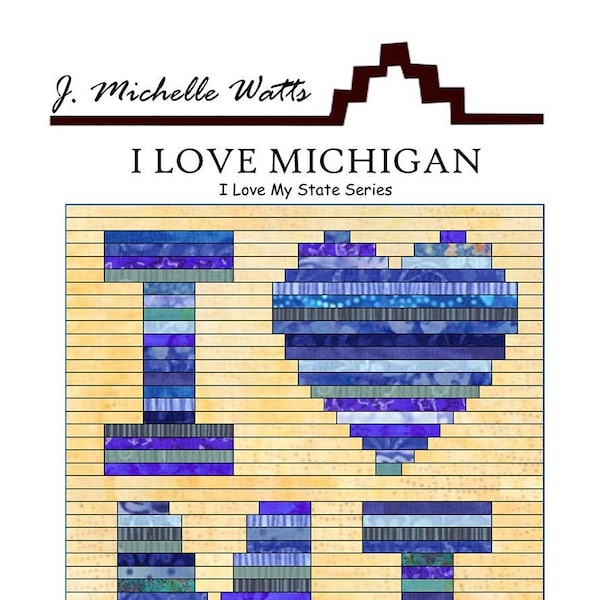 I Love Michigan, State Series Quilt Pattern From J. Michelle Watts NEW, Please See Description and Pictures For More Information!