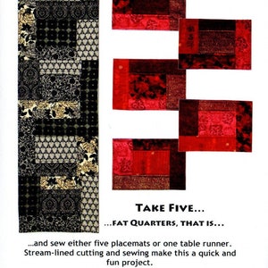 May include: A quilting pattern featuring five red and black patchwork squares, with a black and white patchwork runner to the left. The text reads "Take Five... Fat Quarters, That Is... and sew either five placemats or one table runner. Stream-lined cutting and sewing make this a quick and fun project. #219"