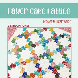 May include: A colorful quilt pattern called "Layer Cake Lattice" designed by Lindsey Weight. The quilt is made with a variety of bright fabrics in a lattice pattern. The quilt is layer cake friendly and comes in three sizes.
