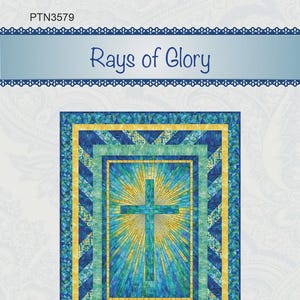 May include: A quilt pattern titled "Rays of Glory" featuring a central cross design with radiating light. The quilt uses shades of blue, teal, and yellow, with a geometric border. The pattern is from Bound to be Quilting.