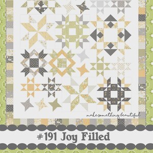 May include: A quilt pattern by Coriander Quilts, featuring star and geometric designs in shades of yellow, gray, and white. The text "#191 Joy Filled" is at the bottom, with "make something beautiful" below the quilt design.
