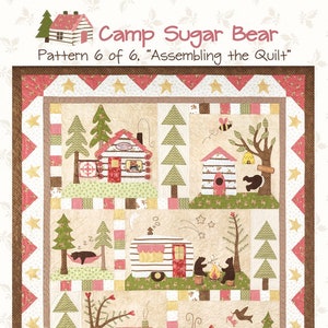 May include: A quilt pattern for a Camp Sugar Bear quilt. The pattern is for assembling the quilt and is pattern 6 of 6. The quilt features a cabin, a camper, trees, and bears. The finished quilt size is 70 1/2 inches by 50 1/2 inches.