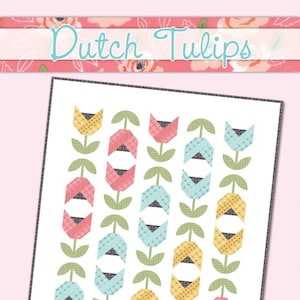 May include: A quilt pattern featuring a design of stylized tulips in shades of pink, yellow, blue, and green. The pattern is titled "Dutch Tulips" and includes sizes for crib, lap, twin, and queen.
