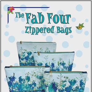 May include: Four zippered bags with a floral design in shades of blue and green. The bags have a light blue background with a blue floral pattern and a patterned blue border. The text "The Fab Four Zippered Bags" is at the top.