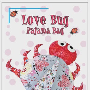May include: A whimsical, handmade Love Bug Pajama Bag, featuring a patchwork design with floral and heart patterns. The bag has a red head with large eyes and red, patterned appendages. The text "Love Bug Pajama Bag" is displayed at the top.