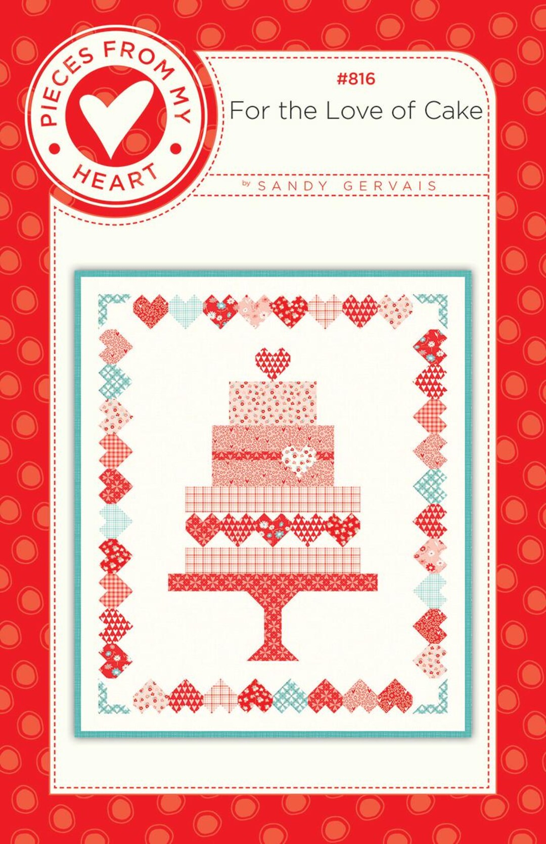 For the Love of Cake Quilt Pattern, From Pieces From My Heart BRAND NEW ...