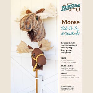 May include: Sewing pattern for a moose ride-on toy and wall art. The pattern includes instructions and photos for making a standard size and a toddler size moose. The skill level is confident beginner with advanced options. The pattern also includes templates and instructions for simple antlers.