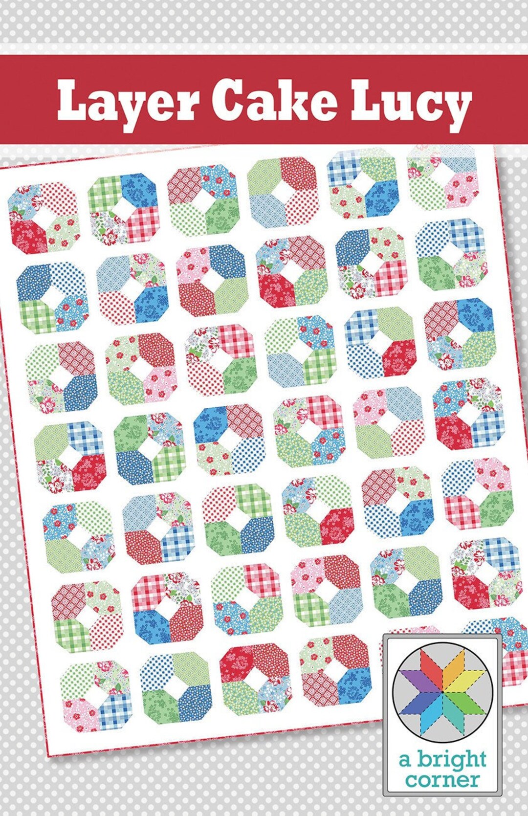 Layer Cake Lucy Quilt Quilting Pattern From A Bright Corner BRAND NEW ...