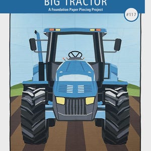 May include: A quilt pattern titled Big Tractor, A Foundation Paper Piecing Project #117 by Hobbs Designs, LLC. The design features a blue tractor on a brown field against a light blue sky, rendered in a geometric, pieced style with visible stitching.