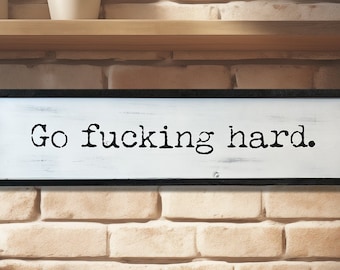 Go F*cking Hard Sign | Wood Signs | Framed Wood Signs | Naughty | Home Decor | 25"x6.5"