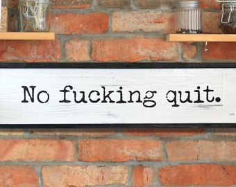 No F*cking Quit Sign | Wood Signs | Framed Wood Signs | Naughty | Home Decor