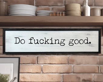 Do F*cking Good Sign | Wood Signs | Framed Wood Signs | Naughty | Home Decor