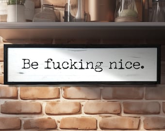 Be F*cking Nice Sign | Wood Signs | Framed Wood Signs | Naughty | Home Decor