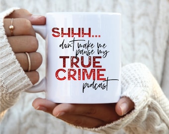 Shh Don't make me pause my true crime podcast mug, true crime coffee mug, funny crime shows mug, true crime podcast lover, halloween