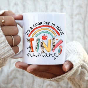 Its a good day to teach tiny humans coffee mug, teacher appreciation gift cup, teacher of tiny humans, end of the year teacher gift