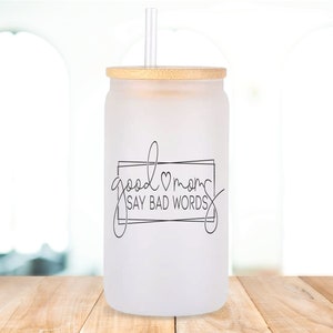 Good Moms Say Bad words tumbler glass cup, iced coffee glass with lid and straw, coffee lover gift for mom, clear beer can glass, glass mug image 3