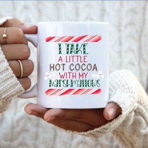 I take a little hot cocoa with my marshmallows mug, hot chocolate mug, hot cocoa mug, hot cocoa and marshmallow mug, christmas mug,