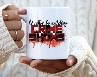 I'd Rather be Watching Crime shows mug, true crime coffee mug, funny crime shows mug, true crime lover, crime junkie, crime show lover,